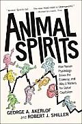 Animal Spirits How Human Psychology Drives the Economy & Why It Matters for Global Capitalism