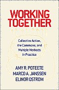 Working Together: Collective Action, the Commons, and Multiple Methods in Praccollective Action, the Commons, and Multiple Methods in Pr
