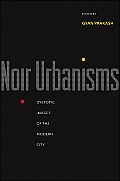 Noir Urbanisms: Dystopic Images of the Modern City