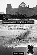 Borrowing Constitutional Designs: Constitutional Law in Weimar Germany and the French Fifth Republic
