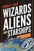 Wizards Aliens & Starships Physics & Math in Fantasy & Science Fiction