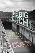Big Ditch How America Took Built Ran & Ultimately Gave Away the Panama Canal