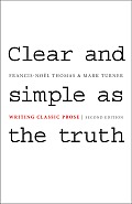 Clear & Simple as The Truth Writing Classic Prose 2nd Edition