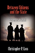 Between Citizens & the State The Politics of American Higher Education in the 20th Century