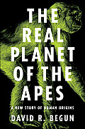 Real Planet of the Apes A New Story of Human Origins