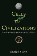 Cells to Civilizations The Principles of Change That Shape Life