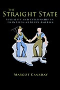 Straight State Sexuality & Citizenship in Twentieth Century America