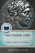 Poison King The Life & Legend of Mithradates Romes Deadliest Enemy