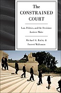 Constrained Court Law Politics & The Decisions Justices Make