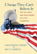 Change They Can't Believe in: The Tea Party and Reactionary Politics in America