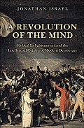 Revolution of the Mind Radical Enlightenment & the Intellectual Origins of Modern Democracy