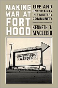 Making War At Fort Hood Life & Uncertainty In A Military Community