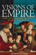 Visions of Empire How Five Imperial Regimes Shaped the World