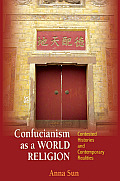 Confucianism as a World Religion: Contested Histories and Contemporary Realities