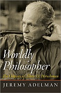 Worldly Philosopher The Odyssey of Albert O Hirschman