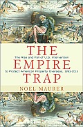 The Empire Trap: The Rise and Fall of U.S. Intervention to Protect American Property Overseas, 1893-2013