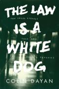 Law Is a White Dog How Legal Rituals Make & Unmake Persons