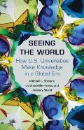 Seeing the World: How Us Universities Make Knowledge in a Global Era
