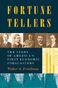 Fortune Tellers The Story of Americas First Economic Forecasters