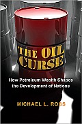 Oil Curse How Petroleum Wealth Shapes the Development of Nations