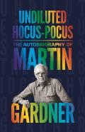 Undiluted Hocus Pocus The Autobiography of Martin Gardner