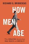 How Men Age What Evolution Reveals about Male Health & Mortality