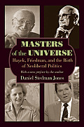Masters of the Universe Hayek Friedman & the Birth of Neoliberal Politics