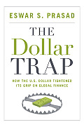 Dollar Trap How the U S Dollar Tightened Its Grip on Global Finance