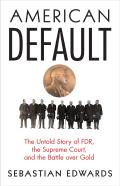 American Default The Untold Story of FDR the Supreme Court & the Battle Over Gold