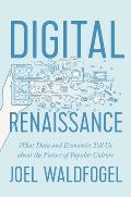 Digital Renaissance What Data & Economics Tell Us about the Future of Popular Culture