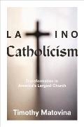 Latino Catholicism Transformation In Americas Largest Church