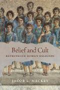Belief & Cult Rethinking Roman Religion
