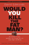 Would You Kill the Fat Man The Trolley Problem & What Your Answer Tells Us about Right & Wrong