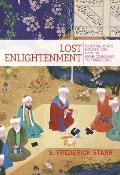 Lost Enlightenment Central Asias Golden Age from the Arab Conquest to Tamerlane