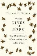 Lives of Bees The Untold Story of the Honey Bee in the Wild