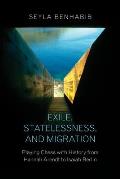 Exile Statelessness & Migration Playing Chess with History from Hannah Arendt to Isaiah Berlin