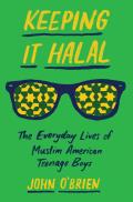 Keeping It Halal The Everyday Lives of Muslim American Teenage Boys
