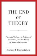 End of Theory Financial Crises the Failure of Economics & the Sweep of Human Interaction