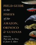 Field Guide to the Fishes of the Amazon Orinoco & Guianas