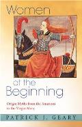 Women at the Beginning: Origin Myths from the Amazons to the Virgin Mary
