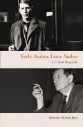 Early Auden Later Auden A Critical Biography