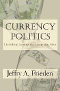 Currency Politics The Political Economy Of Exchange Rate Policy