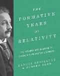 Formative Years of Relativity The History & Meaning of Einsteins Princeton Lectures