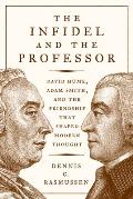 Infidel & the Professor David Hume Adam Smith & the Friendship That Shaped Modern Thought