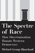 Spectre of Race How Discrimination Haunts Western Democracy