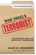 What Makes a Terrorist: Economics and the Roots of Terrorism - 10th Anniversary Edition