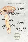 Mushroom at the End of the World On the Possibility of Life in Capitalist Ruins