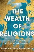 Wealth of Religions The Political Economy of Believing & Belonging