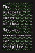 The Discrete Charm of the Machine: Why the World Became Digital