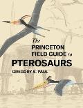 Princeton Field Guide to Pterosaurs